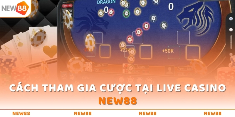 Cách tham gia cược tại Live Casino NEW88