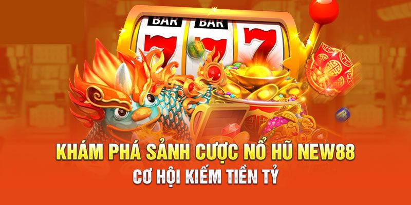 Đôi nét về sảnh nổ hũ online New88