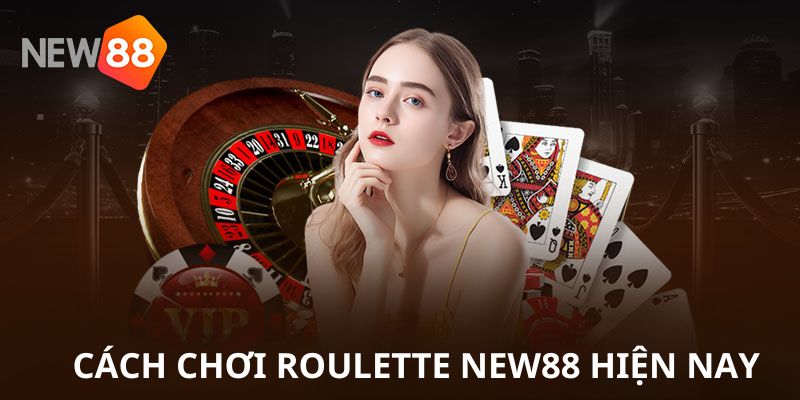 Cách chơi Roulette New88 đơn giản nhất hiện nay