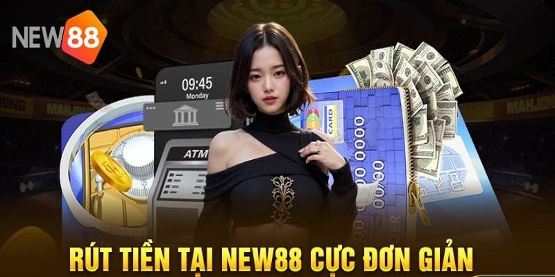 Luôn xử lý yêu cầu rút tiền New88 an toàn và tiện lợi