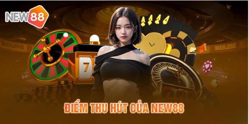 Những ưu điểm hấp dẫn của nhà cái New88