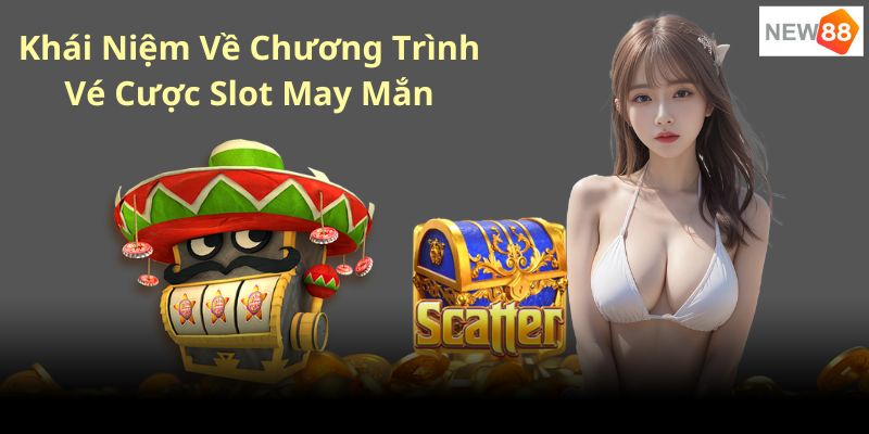 Khái niệm và ý nghĩa của chương trình “vé cược slot may mắn”