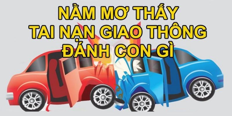 Đánh con số gì để thắng lớn khi mơ thấy tai nạn xe cộ? 