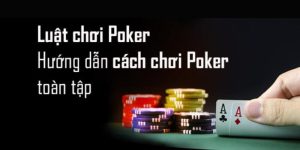 Luật chơi Poker cho anh em game thủ