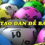 Tạo Dàn Đề - Chiến Lược Chơi Xổ Số Với Tỷ Lệ Thắng Cao